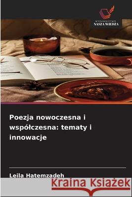 Poezja nowoczesna i wspólczesna: tematy i innowacje Hatemzadeh, Leila 9786208903282 Wydawnictwo Nasza Wiedza