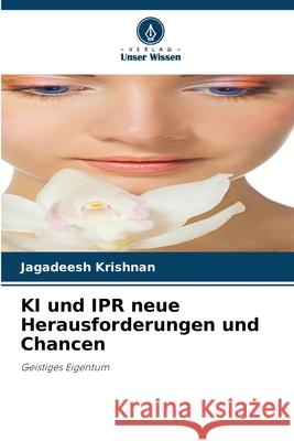 KI und IPR neue Herausforderungen und Chancen Krishnan, Jagadeesh 9786208903312