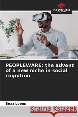 PEOPLEWARE: the advent of a new niche in social cognition Lopes, Boaz 9786208903664