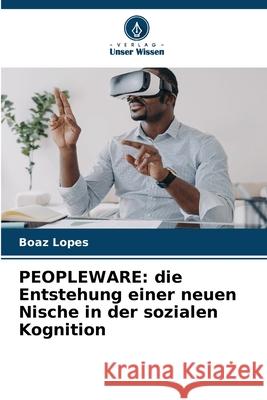 PEOPLEWARE: die Entstehung einer neuen Nische in der sozialen Kognition Lopes, Boaz 9786208903671