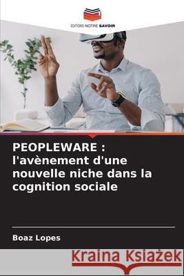 PEOPLEWARE : l'avènement d'une nouvelle niche dans la cognition sociale Lopes, Boaz 9786208903688