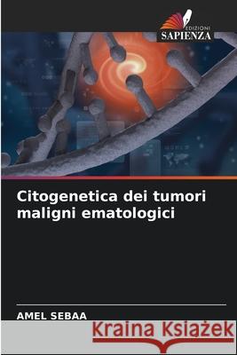 Citogenetica dei tumori maligni ematologici SEBAA, Amel 9786208903886