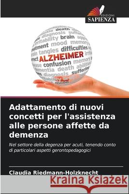 Adattamento di nuovi concetti per l'assistenza alle persone affette da demenza Riedmann-Holzknecht, Claudia 9786208903947