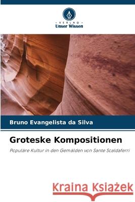 Groteske Kompositionen Evangelista da Silva, Bruno 9786208904579 Verlag Unser Wissen