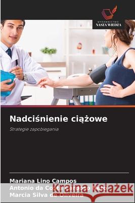 Nadcisnienie ciazowe Lino Campos, Mariana, da Costa Cardoso Neto, Antonio, Silva de Oliveira, Marcia 9786208904791