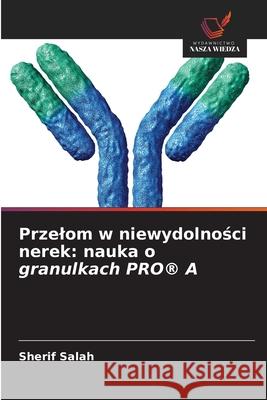 Przelom w niewydolnosci nerek: nauka o granulkach PRO® A Salah, Sherif 9786208904906