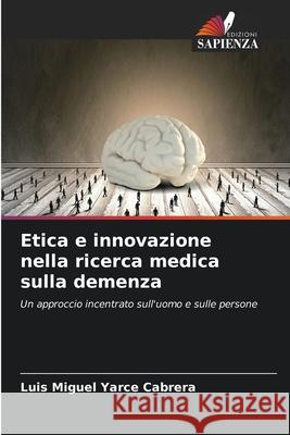 Etica e innovazione nella ricerca medica sulla demenza Yarce Cabrera, Luis Miguel 9786208905071
