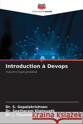 Introduction à Devops GOPALAKRISHNAN, Dr. S., Khetavath, Dr. Seetharam, Visumathi, Dr. J. 9786208905422