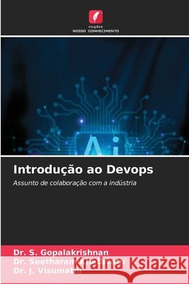 Introdução ao Devops GOPALAKRISHNAN, Dr. S., Khetavath, Dr. Seetharam, Visumathi, Dr. J. 9786208905453