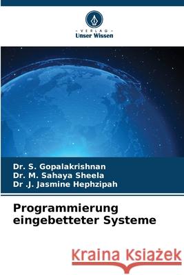 Programmierung eingebetteter Systeme GOPALAKRISHNAN, Dr. S., Sahaya Sheela, Dr. M., Hephzipah, Dr .J. Jasmine 9786208905460 Verlag Unser Wissen