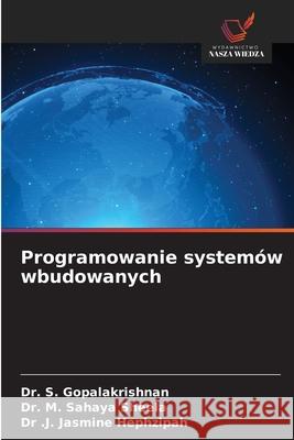 Programowanie systemów wbudowanych GOPALAKRISHNAN, Dr. S., Sahaya Sheela, Dr. M., Hephzipah, Dr .J. Jasmine 9786208905507 Wydawnictwo Nasza Wiedza