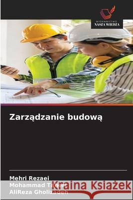 Zarzadzanie budowa Rezaei, Mehri, Taheri, Mohammad, Gholizadeh, AliReza 9786208905866 Wydawnictwo Nasza Wiedza