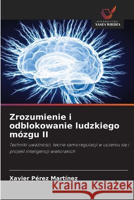Zrozumienie i odblokowanie ludzkiego mózgu II Pérez Martínez, Xavier 9786208905934