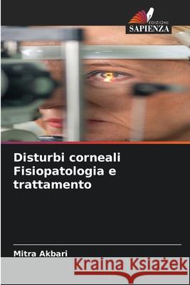Disturbi corneali Fisiopatologia e trattamento Akbari, Mitra 9786208906146