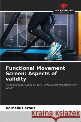 Functional Movement Screen: Aspects of validity Kraus, Kornelius 9786208906481 Our Knowledge Publishing