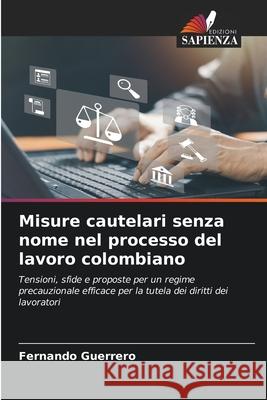 Misure cautelari senza nome nel processo del lavoro colombiano Guerrero, Fernando 9786208906900