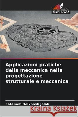 Applicazioni pratiche della meccanica nella progettazione strutturale e meccanica Delkhosh Jalali, Fatemeh 9786208907426