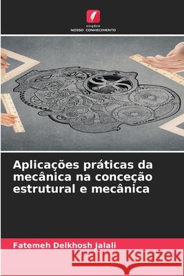 Aplicações práticas da mecânica na conceção estrutural e mecânica Delkhosh Jalali, Fatemeh 9786208907440