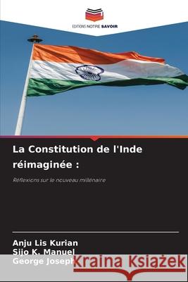 La Constitution de l'Inde réimaginée : Kurian, Anju Lis, Manuel, Sijo K., Joseph, George 9786208907655