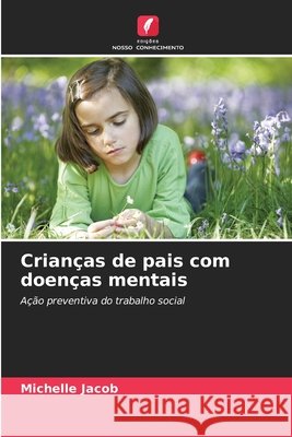 Crianças de pais com doenças mentais Jacob, Michelle 9786208907884