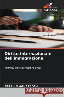 Diritto internazionale dell'immigrazione Aghazadeh, Ebrahim 9786208908195