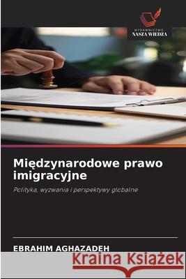Miedzynarodowe prawo imigracyjne Aghazadeh, Ebrahim 9786208908201