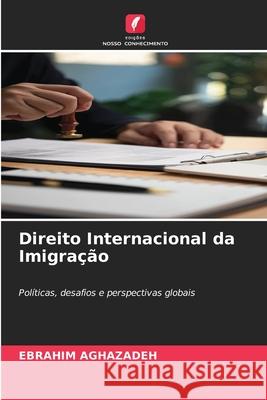 Direito Internacional da Imigração Aghazadeh, Ebrahim 9786208908218