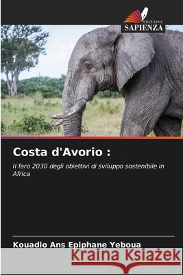 Costa d'Avorio : Yeboua, Kouadio Ans Epiphane 9786208908317 Edizioni Sapienza