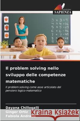 Il problem solving nello sviluppo delle competenze matematiche Chillogalli, Dayana, Ortiz, Ginger, Andrade, Fabíola 9786208908638