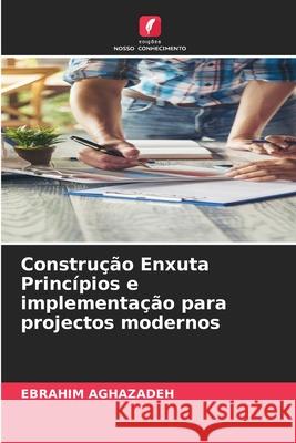Construção Enxuta Princípios e implementação para projectos modernos Aghazadeh, Ebrahim 9786208908706