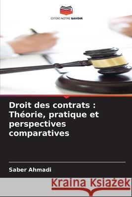 Droit des contrats : Théorie, pratique et perspectives comparatives Ahmadi, Saber 9786208908713