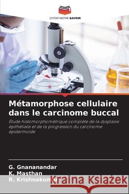 Métamorphose cellulaire dans le carcinome buccal Gnananandar, G., Masthan, K., Krishnakumar, R. 9786208908782