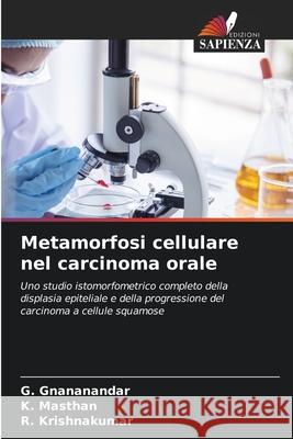 Metamorfosi cellulare nel carcinoma orale Gnananandar, G., Masthan, K., Krishnakumar, R. 9786208908812