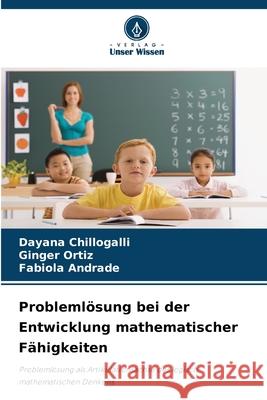 Problemlösung bei der Entwicklung mathematischer Fähigkeiten Chillogalli, Dayana, Ortiz, Ginger, Andrade, Fabíola 9786208908829