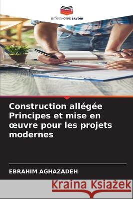 Construction allégée Principes et mise en oeuvre pour les projets modernes Aghazadeh, Ebrahim 9786208908881