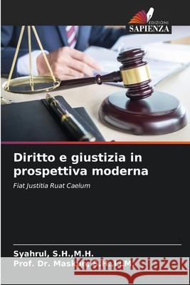 Diritto e giustizia in prospettiva moderna S.H.,M.H., Syahrul,, S.H.,LLM., Prof. Dr. Maskun, 9786208909031 Edizioni Sapienza