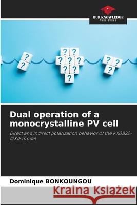 Dual operation of a monocrystalline PV cell BONKOUNGOU, Dominique 9786208909284 Our Knowledge Publishing
