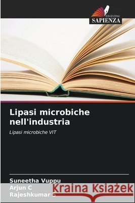 Lipasi microbiche nell'industria Vuppu, Suneetha, C, Arjun, S, Rajeshkumar 9786208909482 Edizioni Sapienza