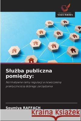 Sluzba publiczna pomiedzy: RAFFACH, Soumiya 9786208909734 Wydawnictwo Nasza Wiedza