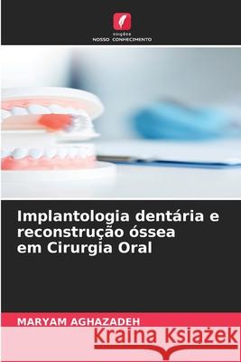 Implantologia dentária e reconstrução óssea em Cirurgia Oral Aghazadeh, Maryam 9786208909888