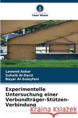 Experimentelle Untersuchung einer Verbundträger-Stützen-Verbindung Askar, Lawend, Al-Darzi, Suhaib, Al-Sulayfani, Bayar 9786208910099