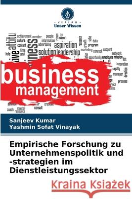 Empirische Forschung zu Unternehmenspolitik und -strategien im Dienstleistungssektor Kumar, Sanjeev, Vinayak, Yashmin Sofat 9786208910365 Verlag Unser Wissen