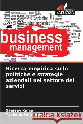 Ricerca empirica sulle politiche e strategie aziendali nel settore dei servizi Kumar, Sanjeev, Vinayak, Yashmin Sofat 9786208910440 Edizioni Sapienza