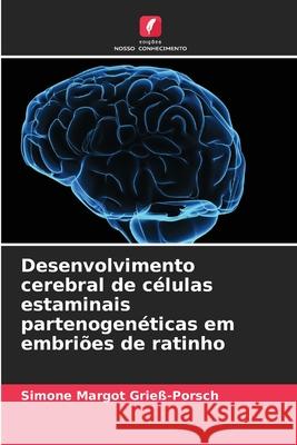 Desenvolvimento cerebral de células estaminais partenogenéticas em embriões de ratinho Grieß-Porsch, Simone Margot 9786208910730