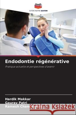 Endodontie régénérative Makkar, Hardik, Patri, Gaurav, Das, Ramesh Chandra 9786208910778