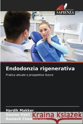 Endodonzia rigenerativa Makkar, Hardik, Patri, Gaurav, Das, Ramesh Chandra 9786208910839
