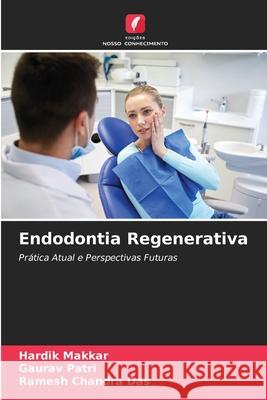 Endodontia Regenerativa Makkar, Hardik, Patri, Gaurav, Das, Ramesh Chandra 9786208910907