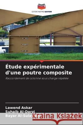 Étude expérimentale d'une poutre composite Askar, Lawend, Al-Darzi, Suhaib, Al-Sulayfani, Bayar 9786208911034