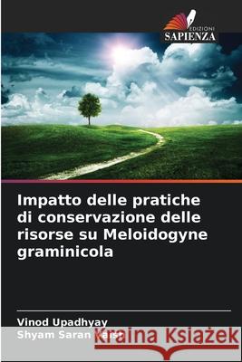 Impatto delle pratiche di conservazione delle risorse su Meloidogyne graminicola Upadhyay, Vinod, Vaish, Shyam Saran 9786208911065