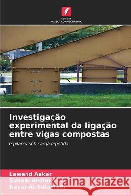 Investigação experimental da ligação entre vigas compostas Askar, Lawend, Al-Darzi, Suhaib, Al-Sulayfani, Bayar 9786208911072